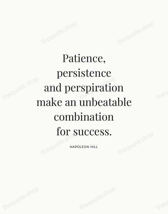 Patience, persistence and perspiration make an unbeatable combination for success. — Napoleon Hill — Statement Serif