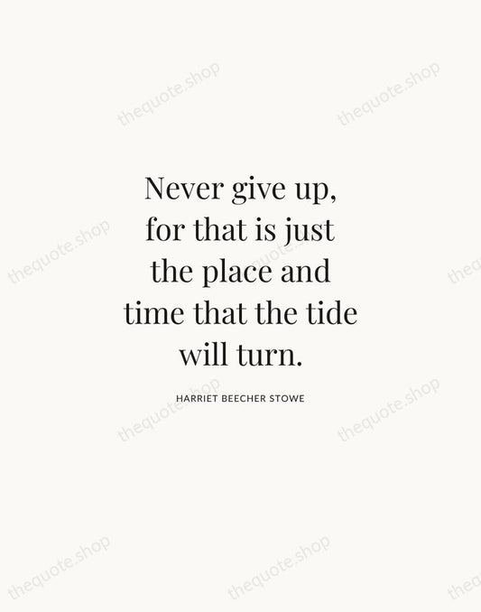 Never give up, for that is just the place and time that… — Harriet Beecher Stowe | Printable Wall Art — Atelier Serif