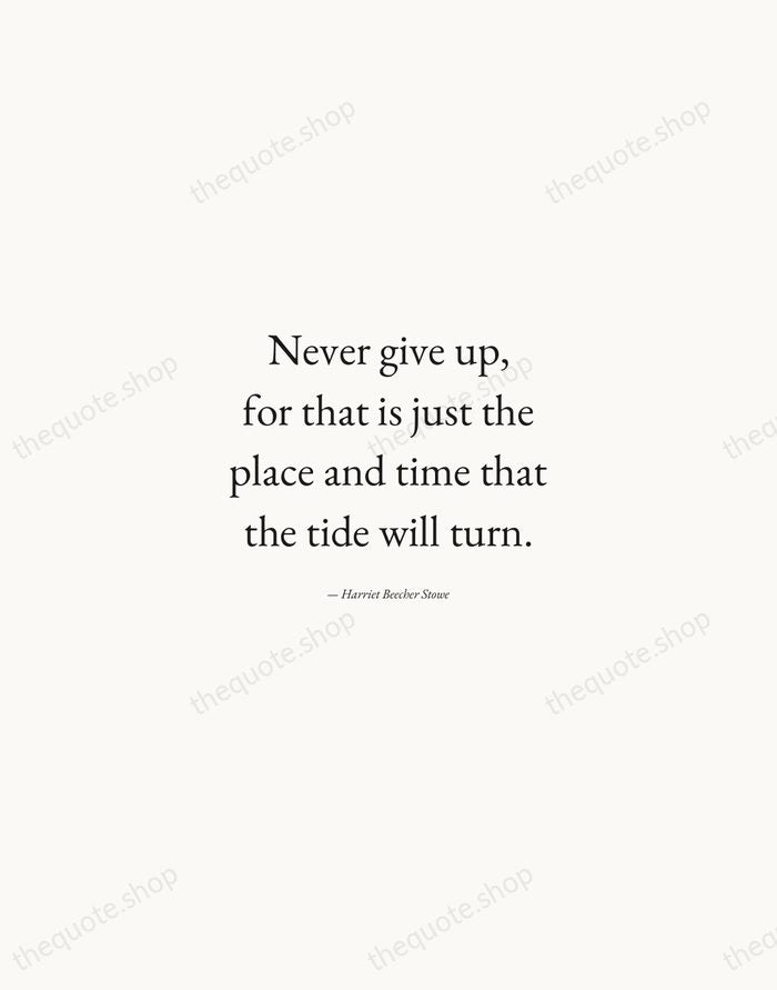 Never give up, for that is just the place and time that… — Harriet Beecher Stowe — Quiet Garamond