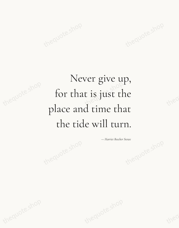 Never give up, for that is just the place and time that… — Harriet Beecher Stowe — Soft Serif Right