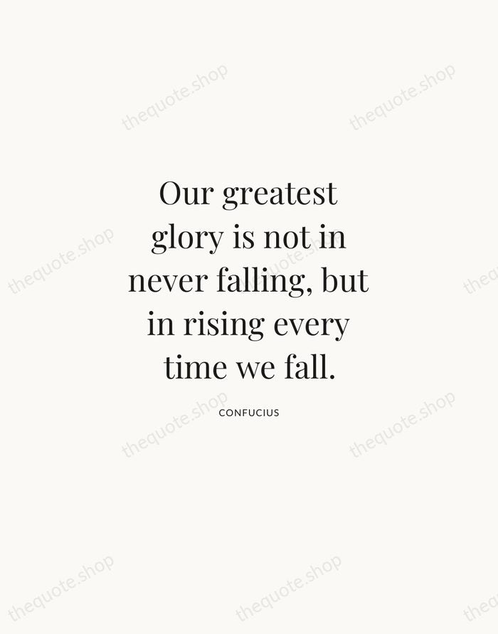 Our greatest glory is not in never falling, but in rising every… — Confucius | Printable Wall Art — Atelier Serif