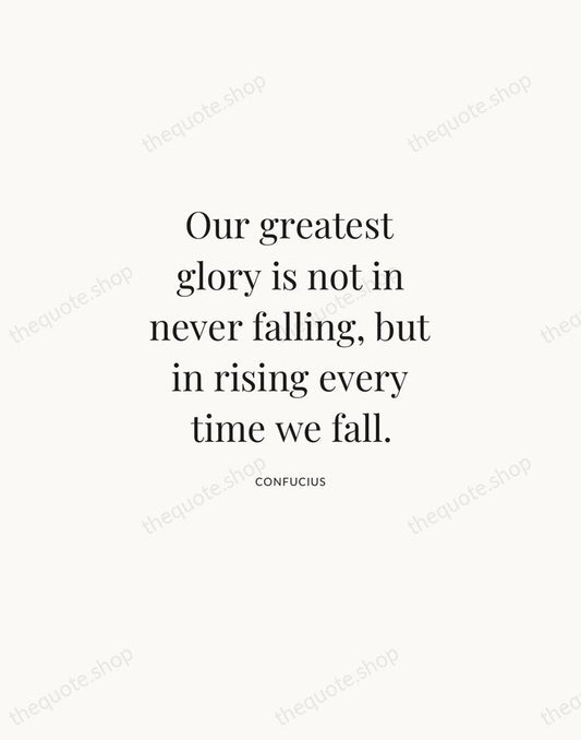 Our greatest glory is not in never falling, but in rising every… — Confucius | Printable Wall Art — Atelier Serif