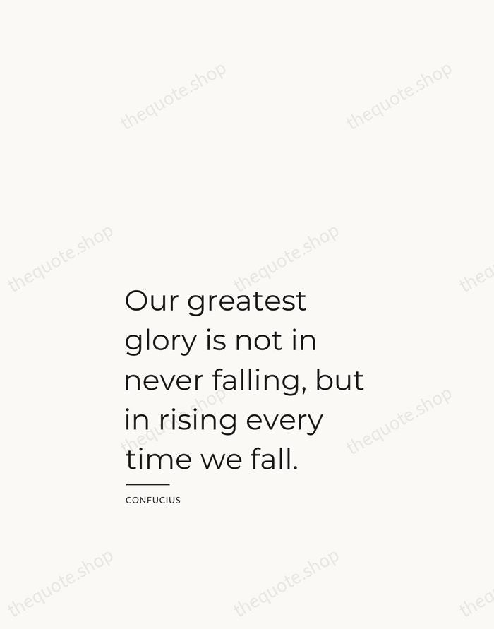 Our greatest glory is not in never falling, but in rising every… — Confucius — Studio Left