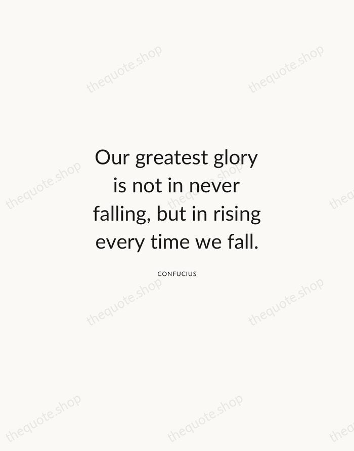 Our greatest glory is not in never falling, but in rising every… — Confucius — Modern Sans Calm