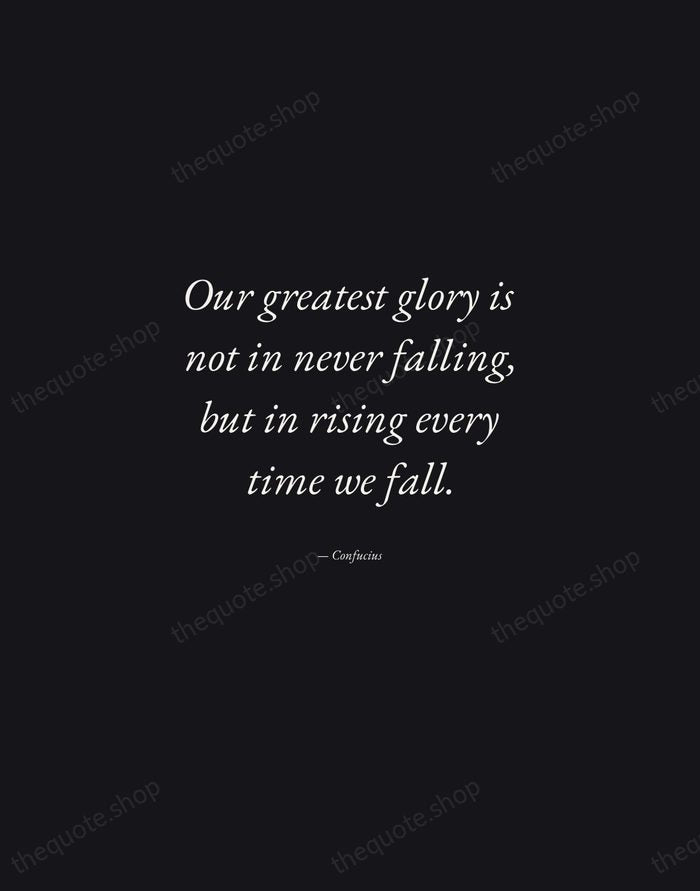 Our greatest glory is not in never falling, but in rising every… — Confucius — Manuscript Italic