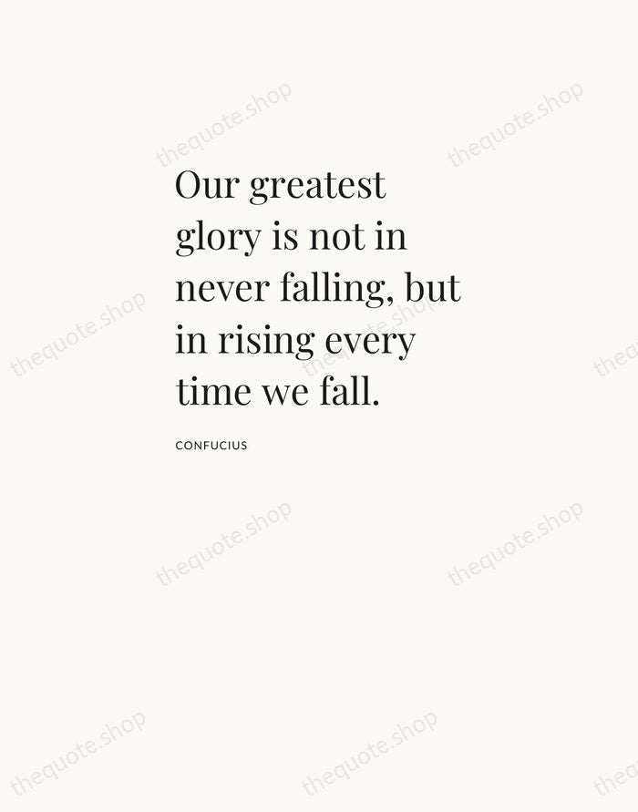 Our greatest glory is not in never falling, but in rising every… — Confucius — Asymmetric Left