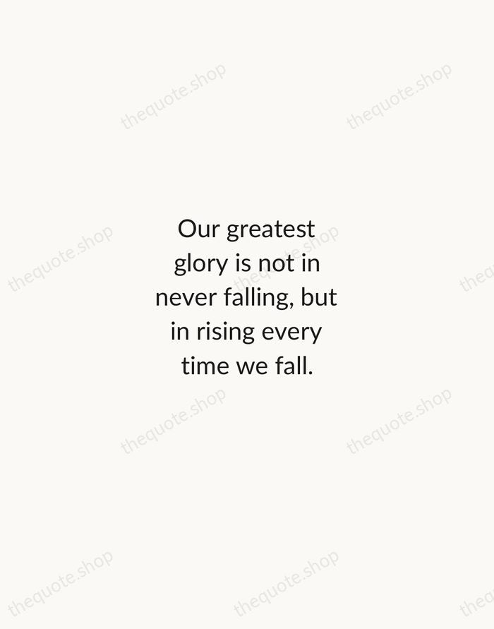 Our greatest glory is not in never falling, but in rising every… — Confucius — Minimal Unsigned