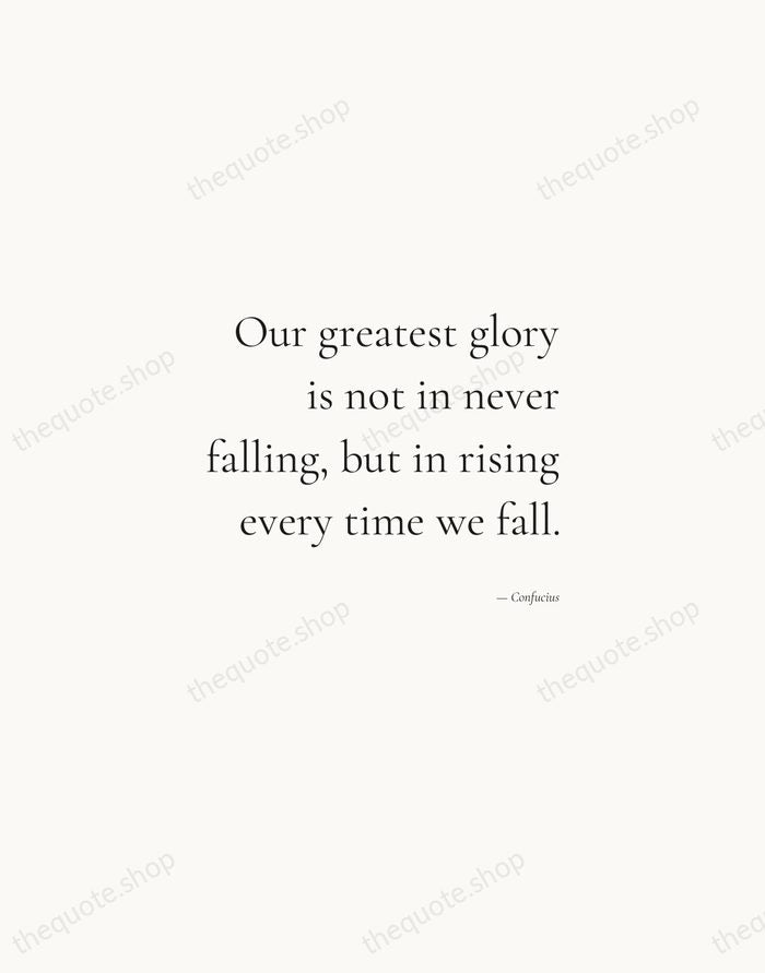 Our greatest glory is not in never falling, but in rising every… — Confucius — Soft Serif Right