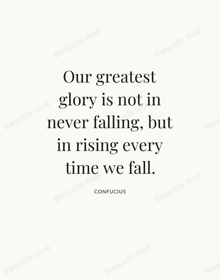 Our greatest glory is not in never falling, but in rising every… — Confucius — Statement Serif