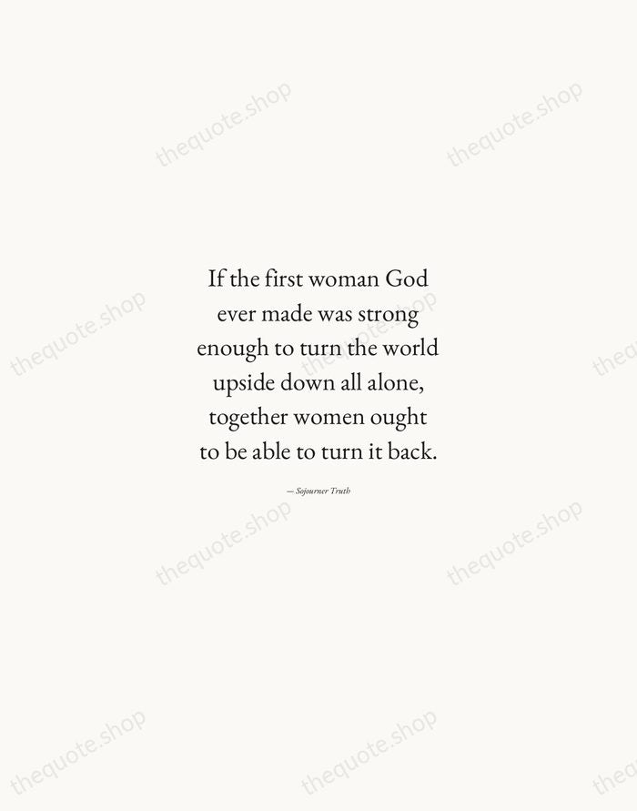 If the first woman God ever made was strong enough to turn… — Sojourner Truth — Quiet Garamond