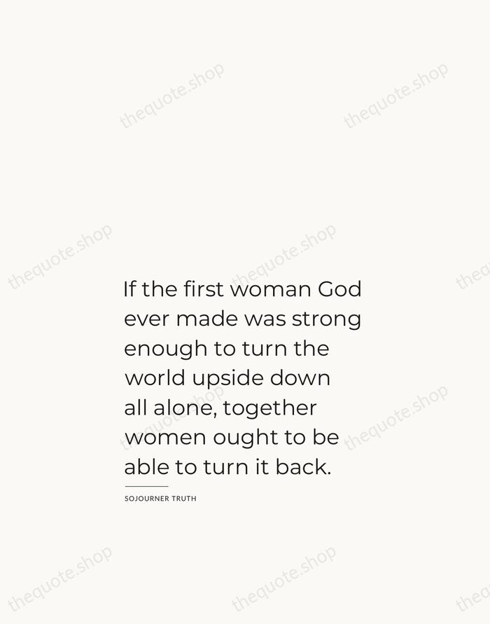 If the first woman God ever made was strong enough to turn… — Sojourner Truth — Studio Left