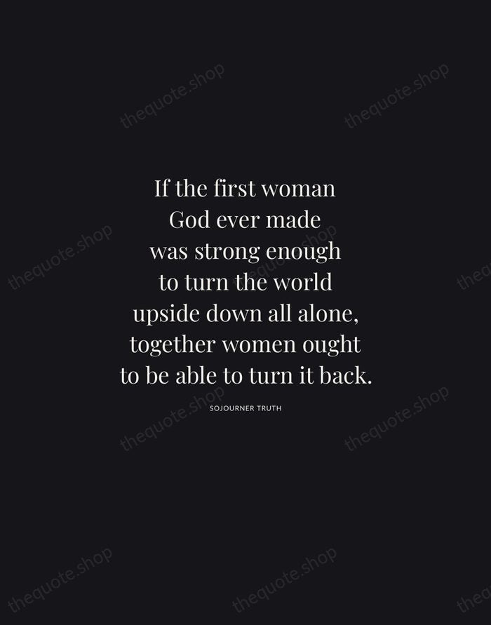 If the first woman God ever made was strong enough to turn… — Sojourner Truth | Printable Wall Art — Midnight Serif