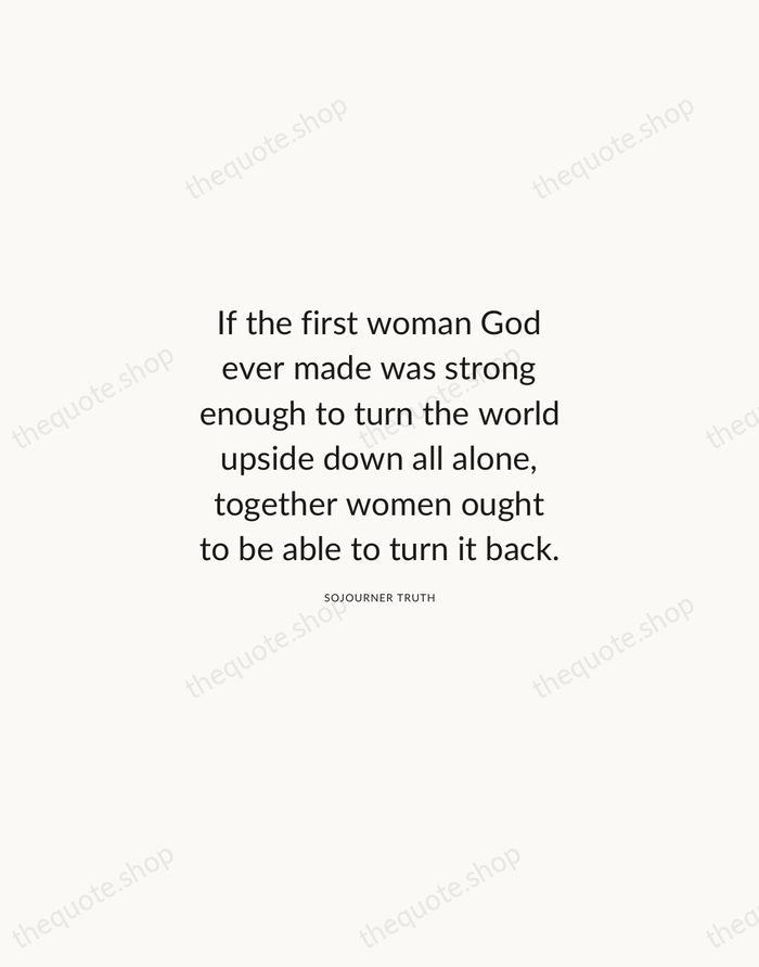 If the first woman God ever made was strong enough to turn… — Sojourner Truth — Modern Sans Calm