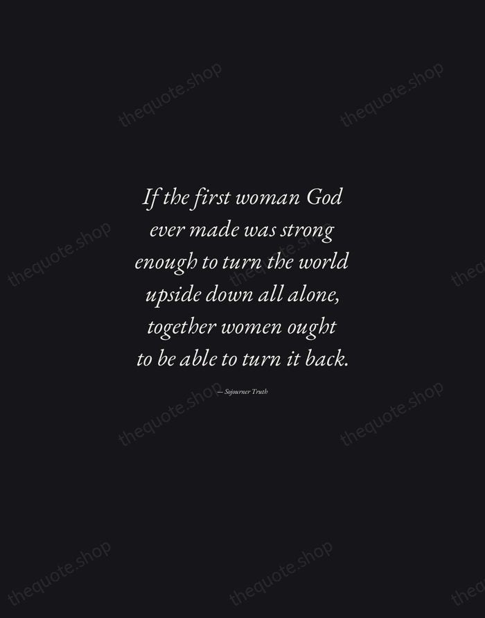 If the first woman God ever made was strong enough to turn… — Sojourner Truth — Manuscript Italic