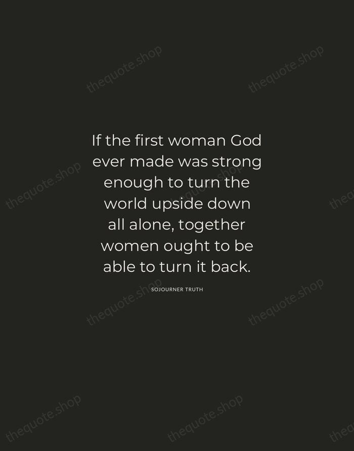 If the first woman God ever made was strong enough to turn… — Sojourner Truth — Charcoal Sans