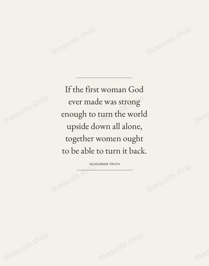 If the first woman God ever made was strong enough to turn… — Sojourner Truth — Gallery Frame