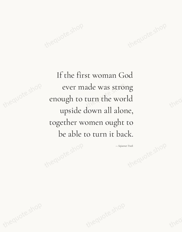 If the first woman God ever made was strong enough to turn… — Sojourner Truth — Soft Serif Right