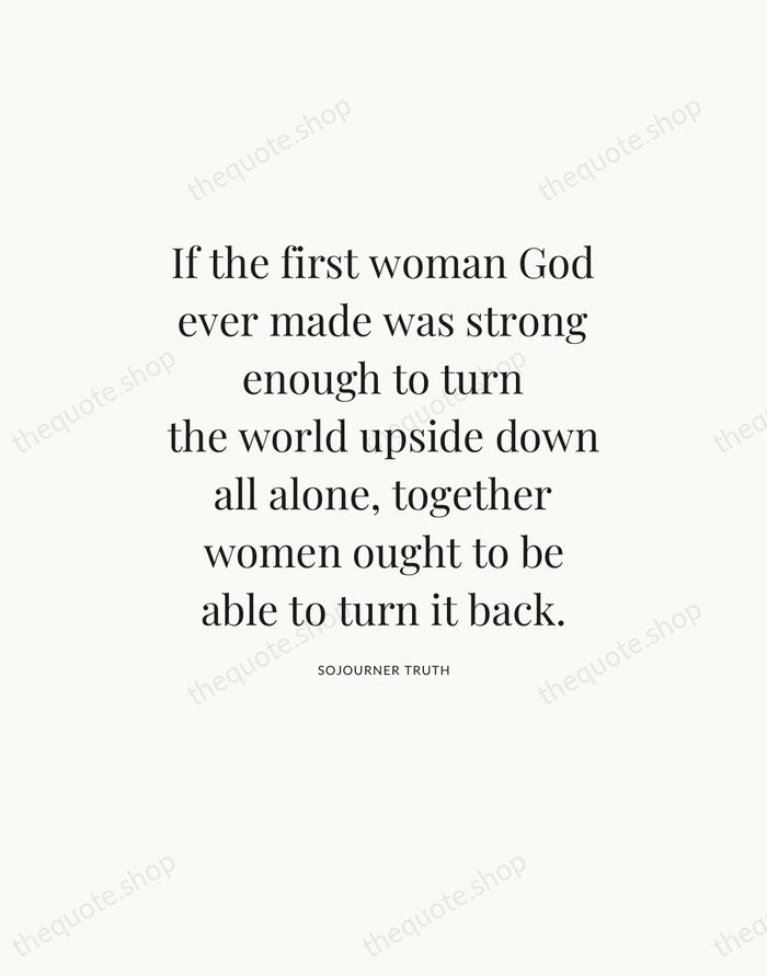 If the first woman God ever made was strong enough to turn… — Sojourner Truth — Statement Serif