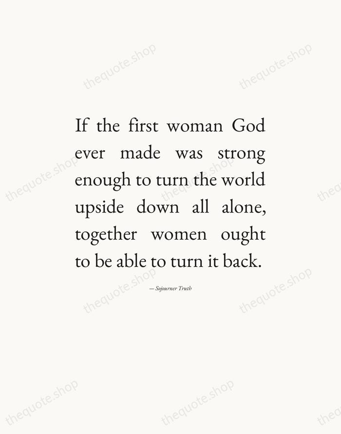 If the first woman God ever made was strong enough to turn… — Sojourner Truth — Editorial Justified
