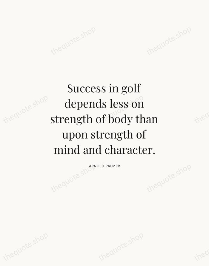 Success in golf depends less on strength of body than upon strength… — Arnold Palmer | Printable Wall Art — Atelier Serif