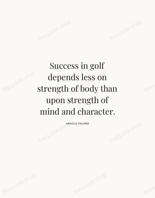 Success in golf depends less on strength of body than upon strength… — Arnold Palmer | Printable Wall Art — Atelier Serif
