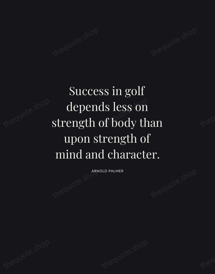 Success in golf depends less on strength of body than upon strength… — Arnold Palmer | Printable Wall Art — Midnight Serif