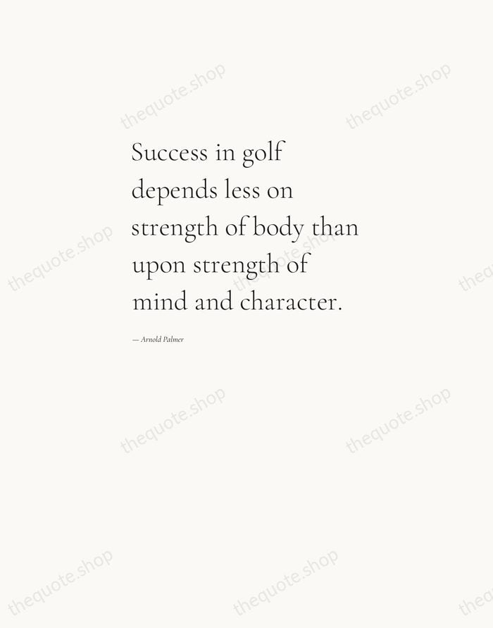 Success in golf depends less on strength of body than upon strength… — Arnold Palmer — Editorial Left Serif