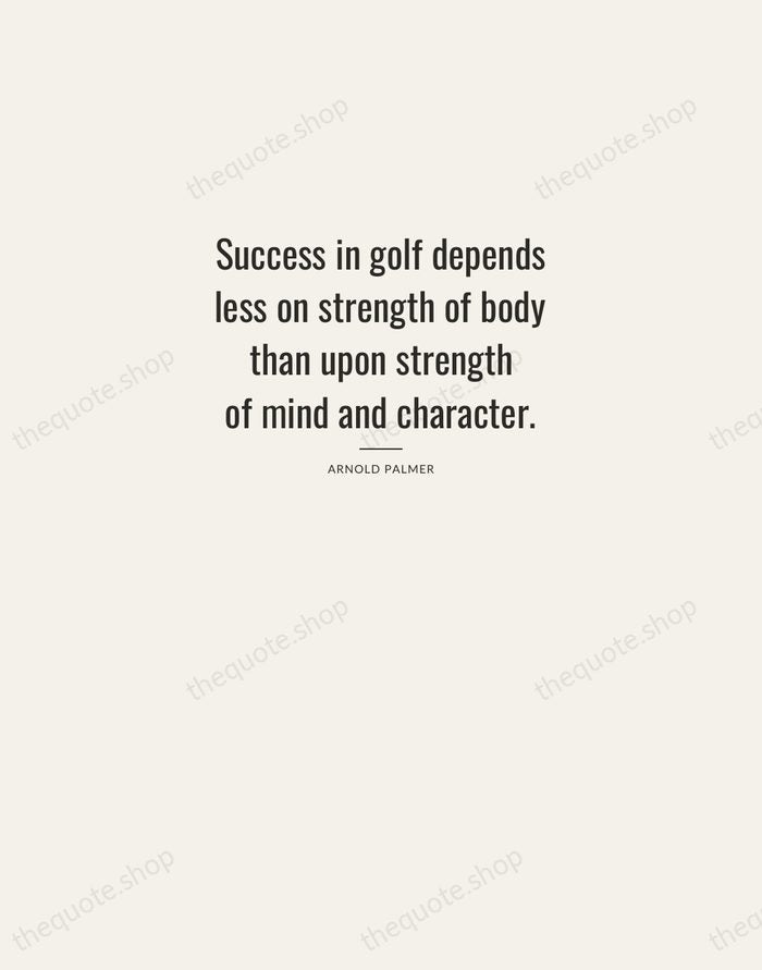 Success in golf depends less on strength of body than upon strength… — Arnold Palmer — Letterpress Caps