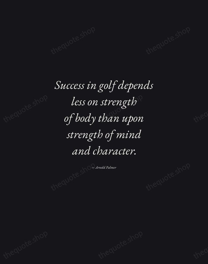 Success in golf depends less on strength of body than upon strength… — Arnold Palmer — Manuscript Italic