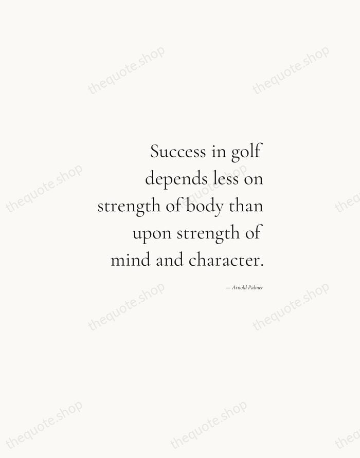 Success in golf depends less on strength of body than upon strength… — Arnold Palmer — Soft Serif Right