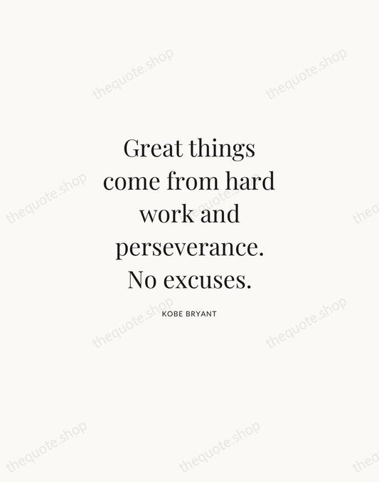 Great things come from hard work and perseverance. No excuses. — Kobe Bryant | Printable Wall Art — Atelier Serif