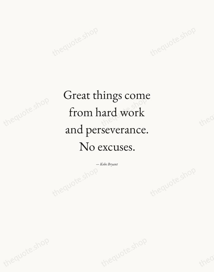 Great things come from hard work and perseverance. No excuses. — Kobe Bryant — Quiet Garamond