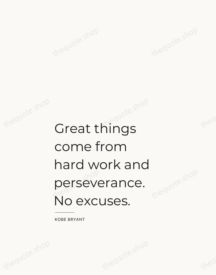 Great things come from hard work and perseverance. No excuses. — Kobe Bryant — Studio Left