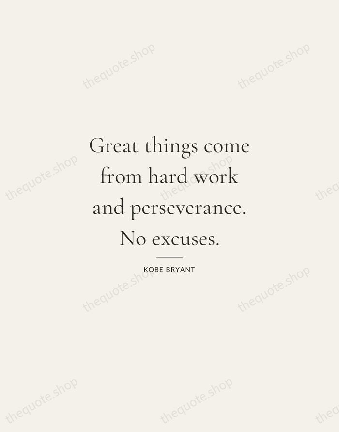 Great things come from hard work and perseverance. No excuses. — Kobe Bryant — Gallery Rule
