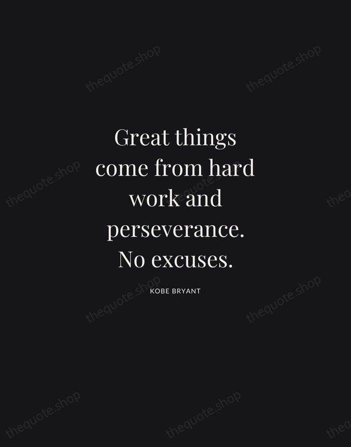 Great things come from hard work and perseverance. No excuses. — Kobe Bryant | Printable Wall Art — Midnight Serif