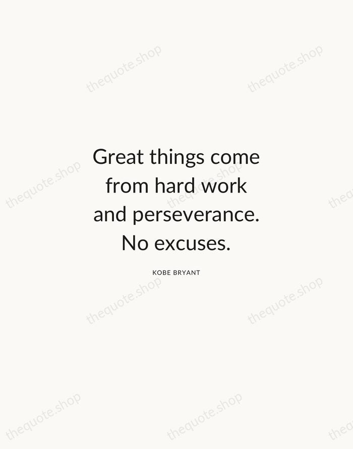 Great things come from hard work and perseverance. No excuses. — Kobe Bryant — Modern Sans Calm