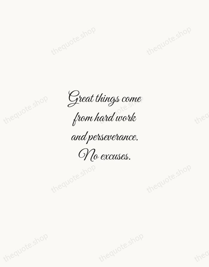 Great things come from hard work and perseverance. No excuses. — Kobe Bryant — Script Whisper