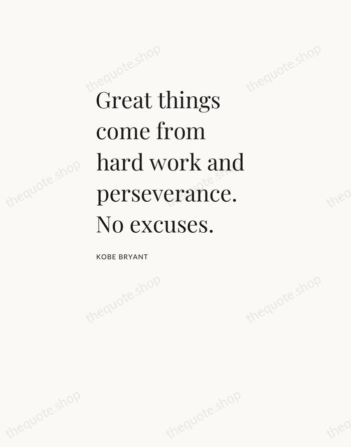 Great things come from hard work and perseverance. No excuses. — Kobe Bryant — Asymmetric Left
