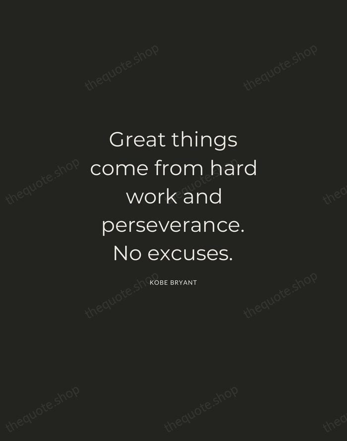Great things come from hard work and perseverance. No excuses. — Kobe Bryant — Charcoal Sans