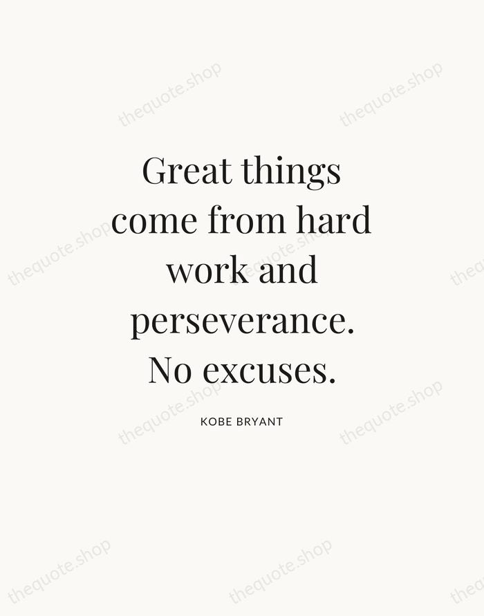 Great things come from hard work and perseverance. No excuses. — Kobe Bryant — Statement Serif