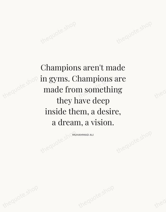 Champions aren't made in gyms. Champions are made from something they have… — Muhammad Ali | Printable Wall Art — Atelier Serif