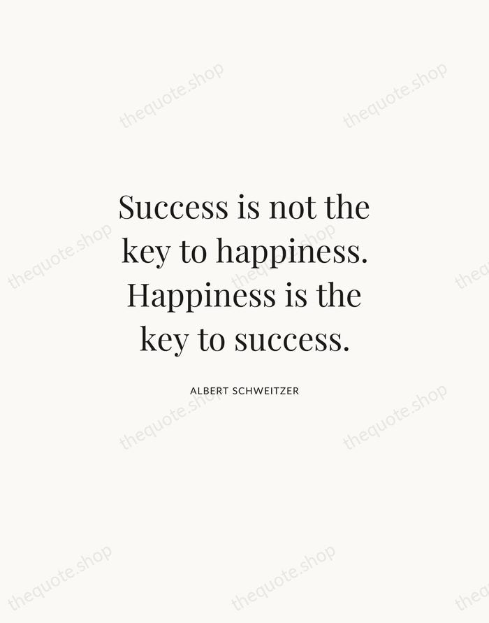Success is not the key to happiness. Happiness is the key to… — Albert Schweitzer | Printable Wall Art — Atelier Serif