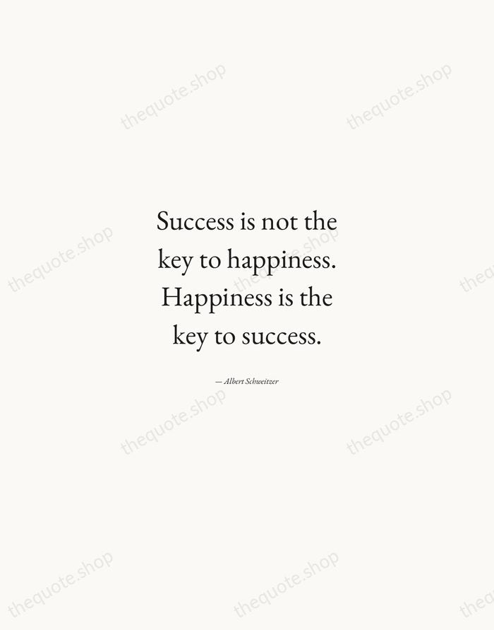 Success is not the key to happiness. Happiness is the key to… — Albert Schweitzer — Quiet Garamond