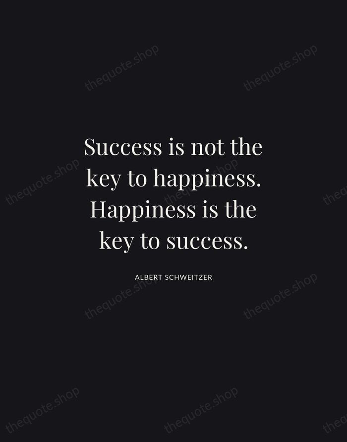 Success is not the key to happiness. Happiness is the key to… — Albert Schweitzer | Printable Wall Art — Midnight Serif
