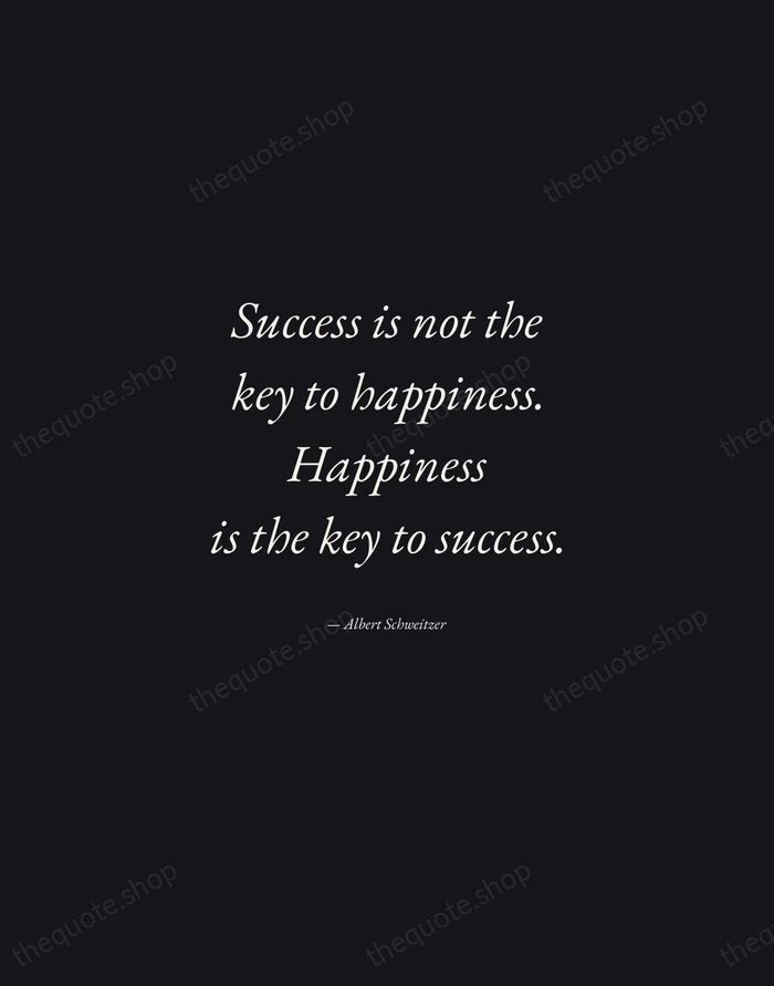 Success is not the key to happiness. Happiness is the key to… — Albert Schweitzer — Manuscript Italic