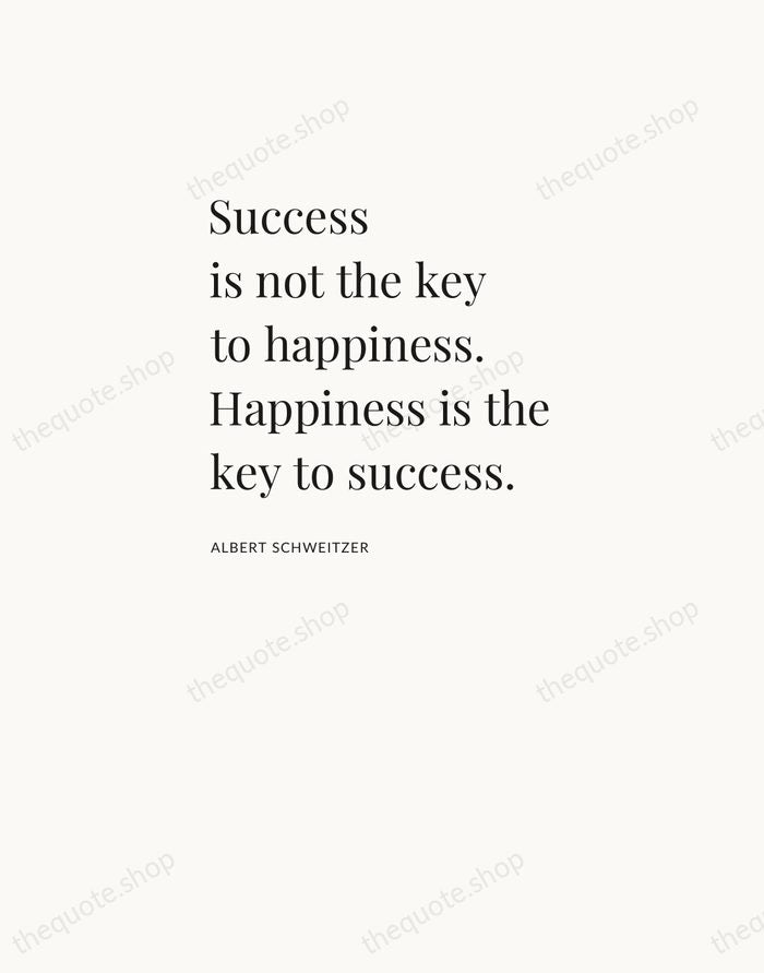 Success is not the key to happiness. Happiness is the key to… — Albert Schweitzer — Asymmetric Left