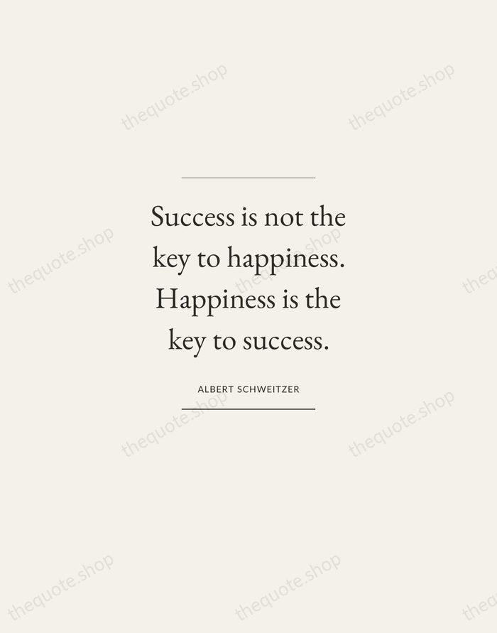 Success is not the key to happiness. Happiness is the key to… — Albert Schweitzer — Gallery Frame