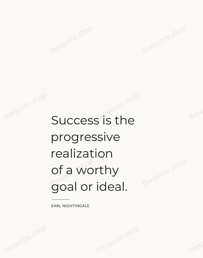 Success is the progressive realization of a worthy goal or ideal. — Earl Nightingale — Studio Left