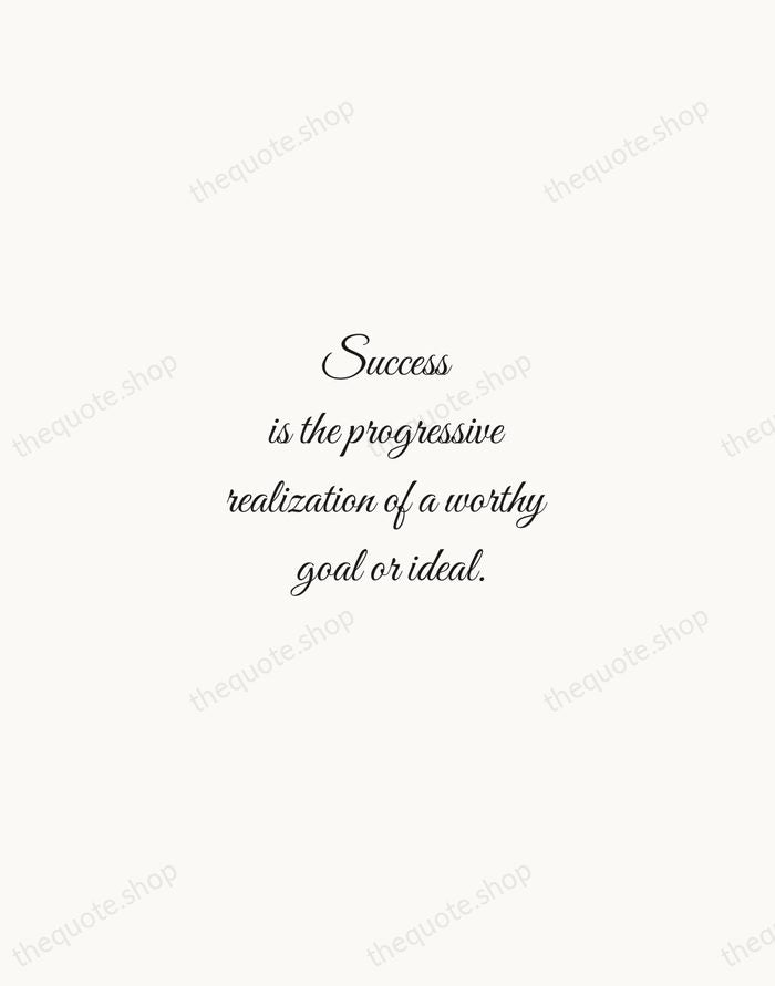 Success is the progressive realization of a worthy goal or ideal. — Earl Nightingale — Script Whisper