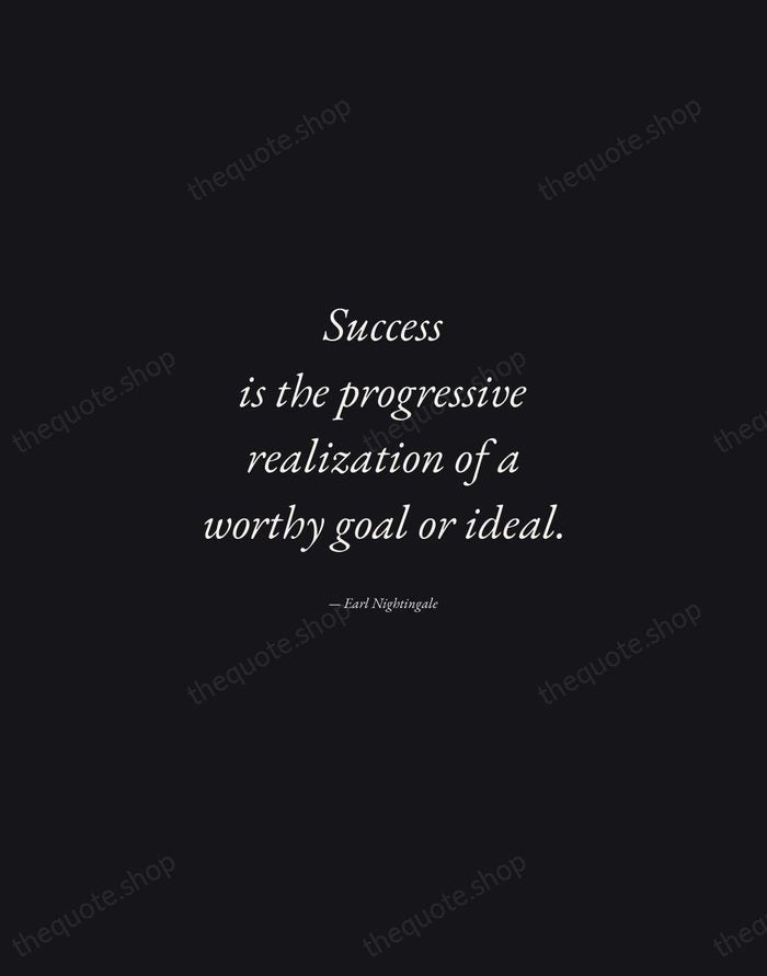 Success is the progressive realization of a worthy goal or ideal. — Earl Nightingale — Manuscript Italic